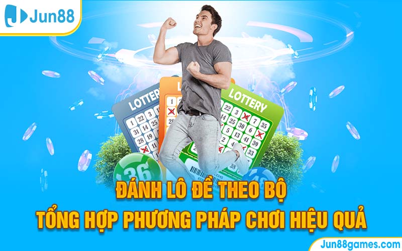 Đánh Lô Đề Theo Bộ – Tổng Hợp Phương Pháp Chơi Hiệu Quả