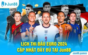 Lịch Thi Đấu Euro 2024 - Cập Nhật Đầy Đủ Nhất Tại Jun88