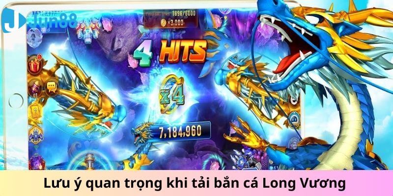 Lưu ý quan trọng khi tải bắn cá Long Vương tại Jun88